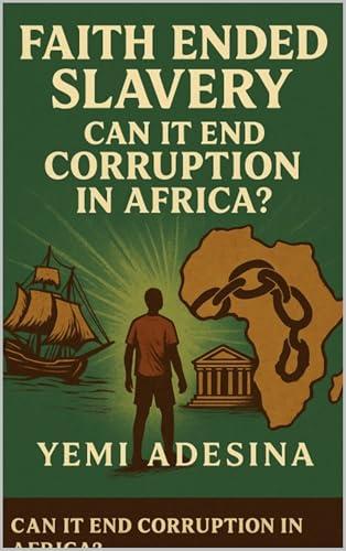 Cover of Faith Ended Slavery, Can it End Corruption