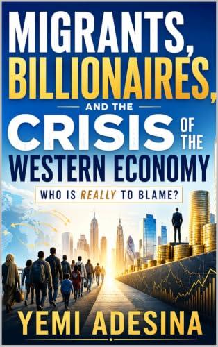 Cover of MIGRANTS, BILLIONAIRES, AND THE CRISIS OF THE WESTERN ECONOMY